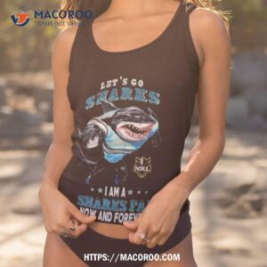 let s go cronulla sutherland sharks i am a sharks fan now and forever shirt tank top 1