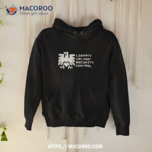 liberty island security control shirt hoodie