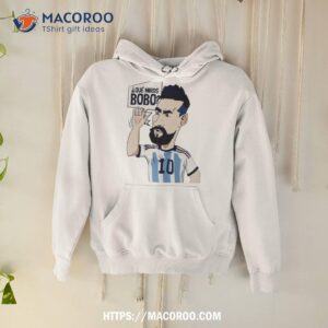 Lionel Messi Argentina Que Miras Bobo Art Shirt 1 lionel messi argentina que miras bobo art shirt hoodie