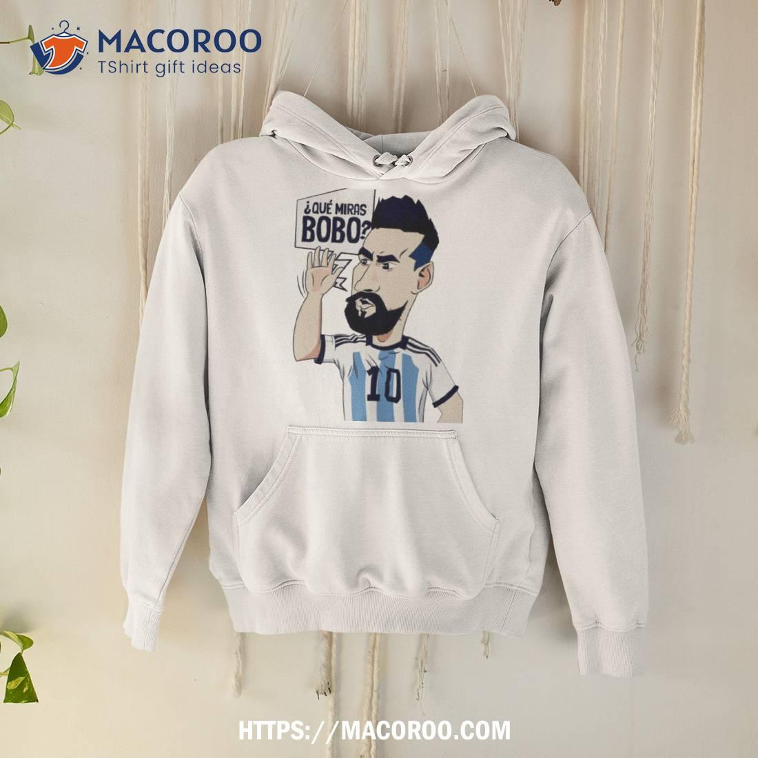 Lionel Messi Argentina Que Miras Bobo Art Shirt Lionel Messi Argentina Que Miras Bobo Art Shirt