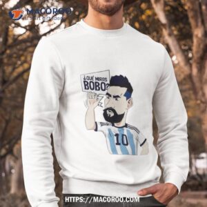 Lionel Messi Argentina Que Miras Bobo Art Shirt 2 lionel messi argentina que miras bobo art shirt sweatshirt
