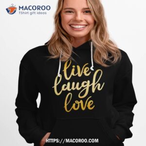 live laugh love shirt hoodie 1