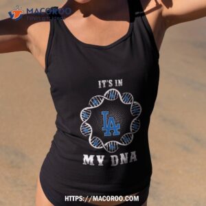 Los Angeles Dodgers It’s In My Dna 2023 Shirt 3 los angeles dodgers it s in my dna 2023 shirt tank top 2