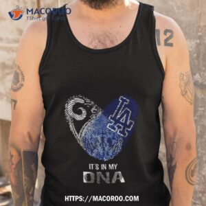 Los Angeles Rams And Los Angeles Dodgers Heart It’s In My Dna 2023 Shirt 3 los angeles rams and los angeles dodgers heart it s in my dna 2023 shirt tank top