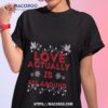 Love Actually Is Christmas Shirt