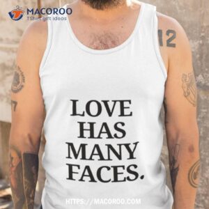 love has many faces 2023 shirt tank top