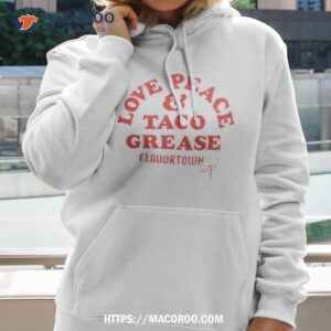 love peace and taco grease shirt hoodie
