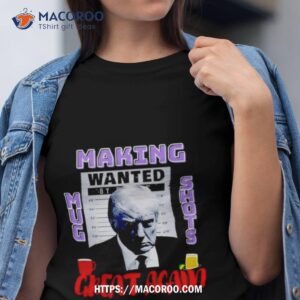 making mugshots great again trump 2024 mugshoshirt tshirt