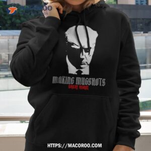 making mugshots great again trump shirt hoodie 2
