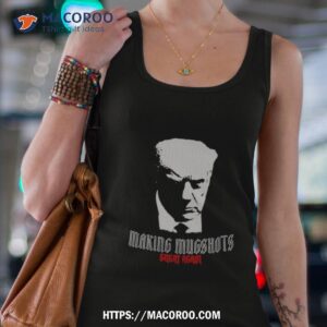 making mugshots great again trump shirt tank top 4