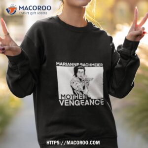 Marianne Bachmeier Mother Vengeance Shirt 3 marianne bachmeier mother vengeance shirt sweatshirt 2