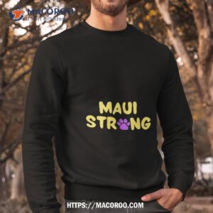 maui strong paw print shirt sweatshirt