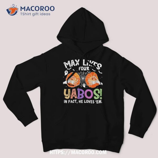 Max Likes Your Yabos In Fact Funny Pumpkin Halloween Scary Shirt