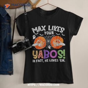 max likes your yabos in fact funny pumpkin halloween scary shirt tshirt