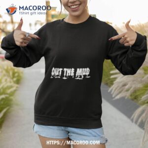 maxey paul reed out the mud shirt sweatshirt 1