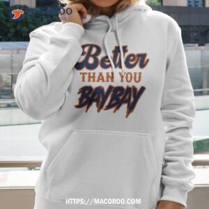 Maxwell Jacob Friedman Better Than You Bay Bay Shirt