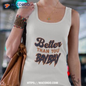 maxwell jacob friedman better than you bay bay shirt tank top 4