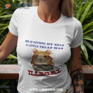 Me If Giving Myself A Little Treat Was Illegal Shirt