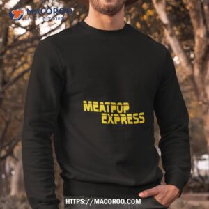 meatpop express shirt sweatshirt