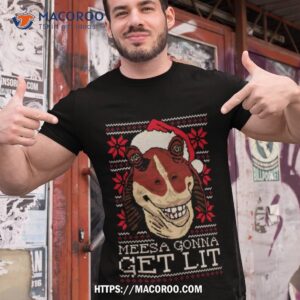 Meesa Gonna Get Lit Merry Christmas Shirt
