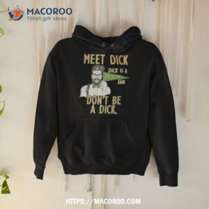 Meet Dick Dick Is A Packers Fan Don’t Be A Dick Shirt