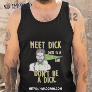 meet dick dick is a packers fan don t be a dick shirt tank top