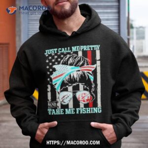 Messy Bun Just Call Me Pretty And Take Me Fishing Shirt