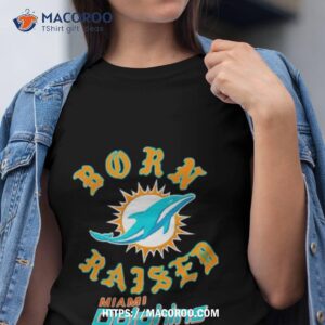 Miami Dolphins Born Raised Shirt