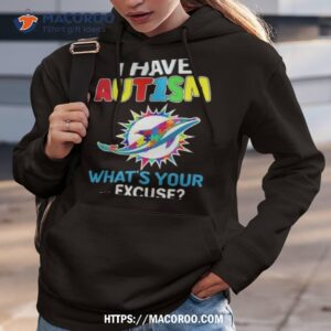 miami dolphins i have autism what s your excuse shirt hoodie 3
