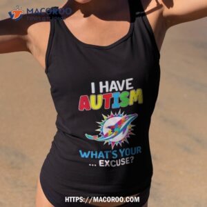 miami dolphins i have autism what s your excuse shirt tank top 2