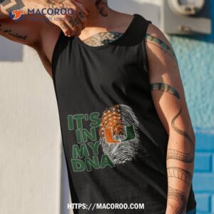 miami hurricanes football 2023 it s in my dna shirt tank top 1