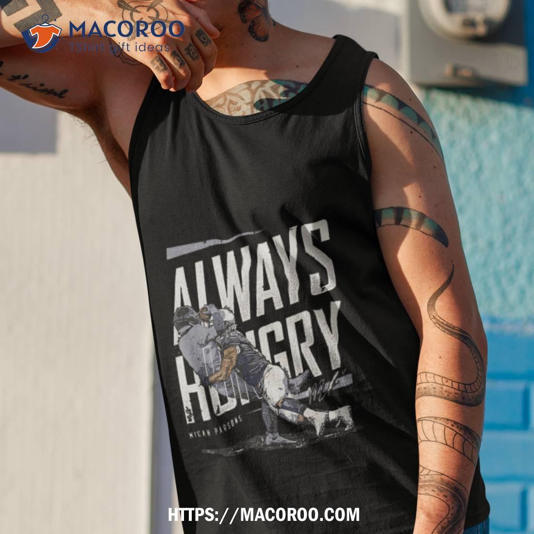 Micah Parsons Always Hungry Tee Shirt Hoodie Tank-Top Quotes