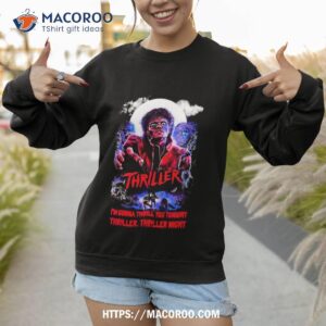 Michael Jackson’s Thriller I’m Gonna Thrill You Tonight Thriller Thriller Night Shirt 2 michael jackson s thriller i m gonna thrill you tonight thriller thriller night shirt sweatshirt