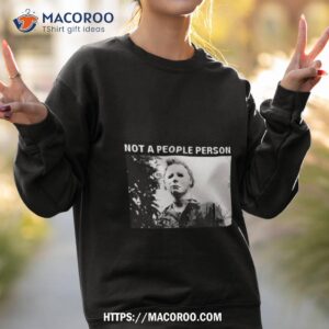 michael myers not a people person photo design shirt sweatshirt 2