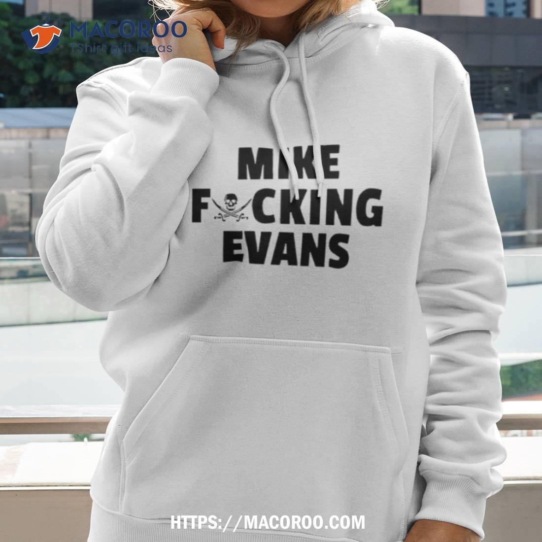 Mike Fucking Evans Shirt Mike Fucking Evans Shirt