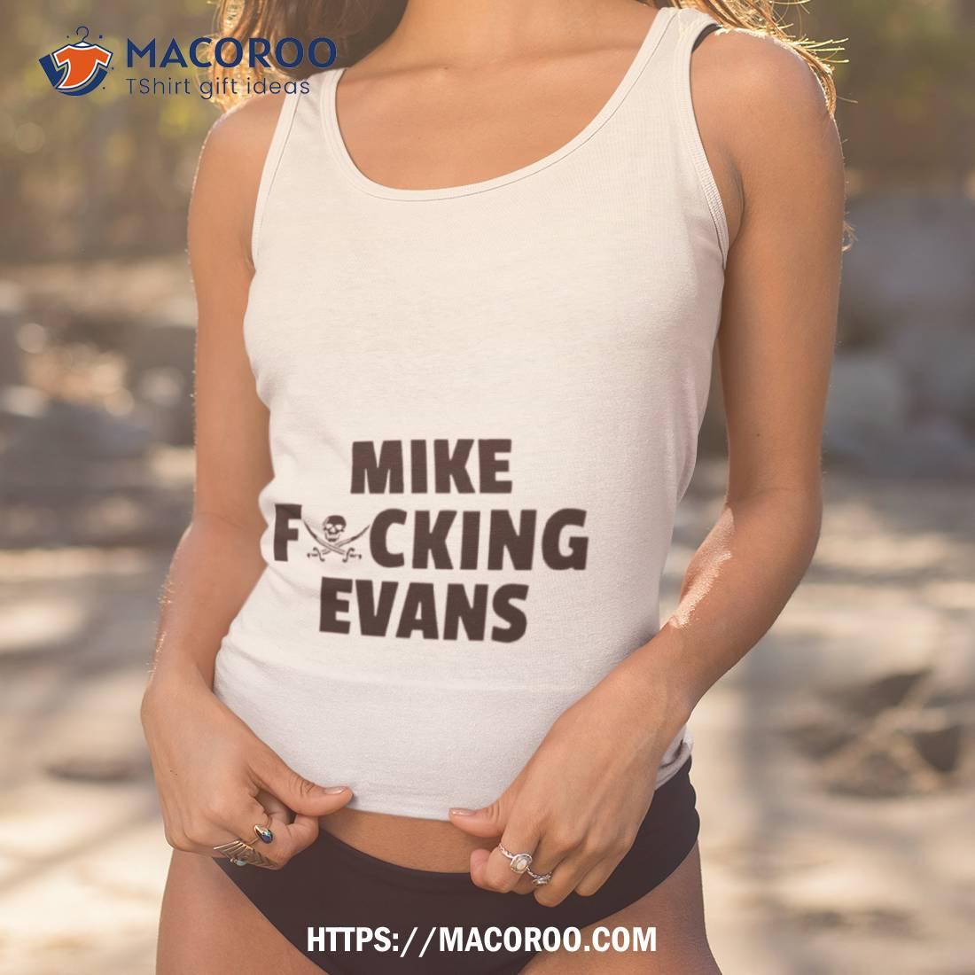 Mike Fucking Evans Shirt Mike Fucking Evans Shirt