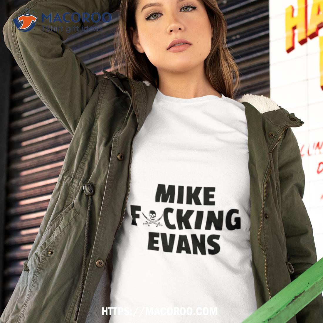 Mike Fucking Evans Shirt Mike Fucking Evans Shirt