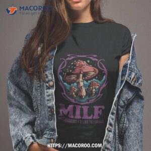 Milf Mushrooms I’d Like To Forage Mushrooms Shirt