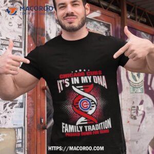 Mlb Chicago Cubs It’s In My Dna Family Tradition Passed Down For Years Shirt