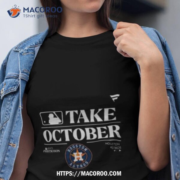 Mlb Houston Astros Take October Playoffs Postseason 2023 Shirt