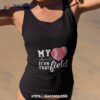 Mlb My Heart Is On That Field Baseball Sports Los Angeles Angels Shirt