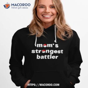 mom s strongest battler shirt hoodie 1