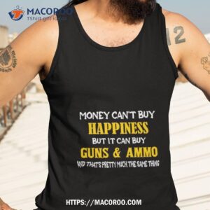 money can t buy happiness but it can buy gun and ammo shirt tank top 3