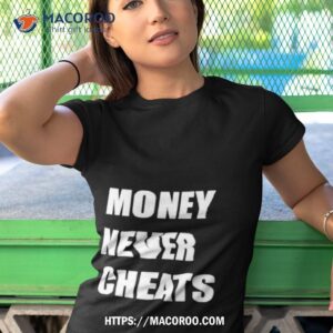 Money Never Cheats Shirt 3 money never cheats shirt tshirt 1