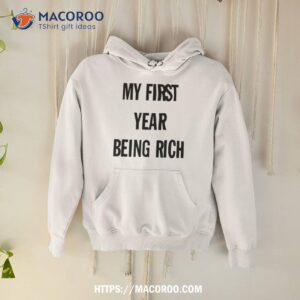 My First Year Being Rich Shirt