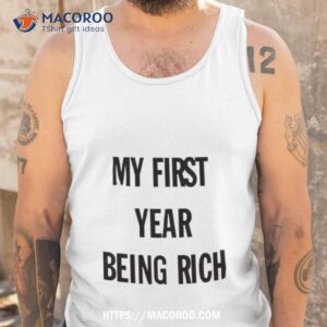 my first year being rich shirt tank top