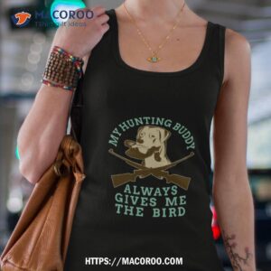 My Hunting Buddy Always Gives Me The Bird Hunting Dog Shirt 2 my hunting buddy always gives me the bird hunting dog shirt tank top 4