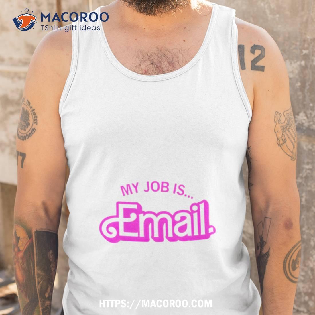 My Job Is Email Shirt My Job Is Email Shirt