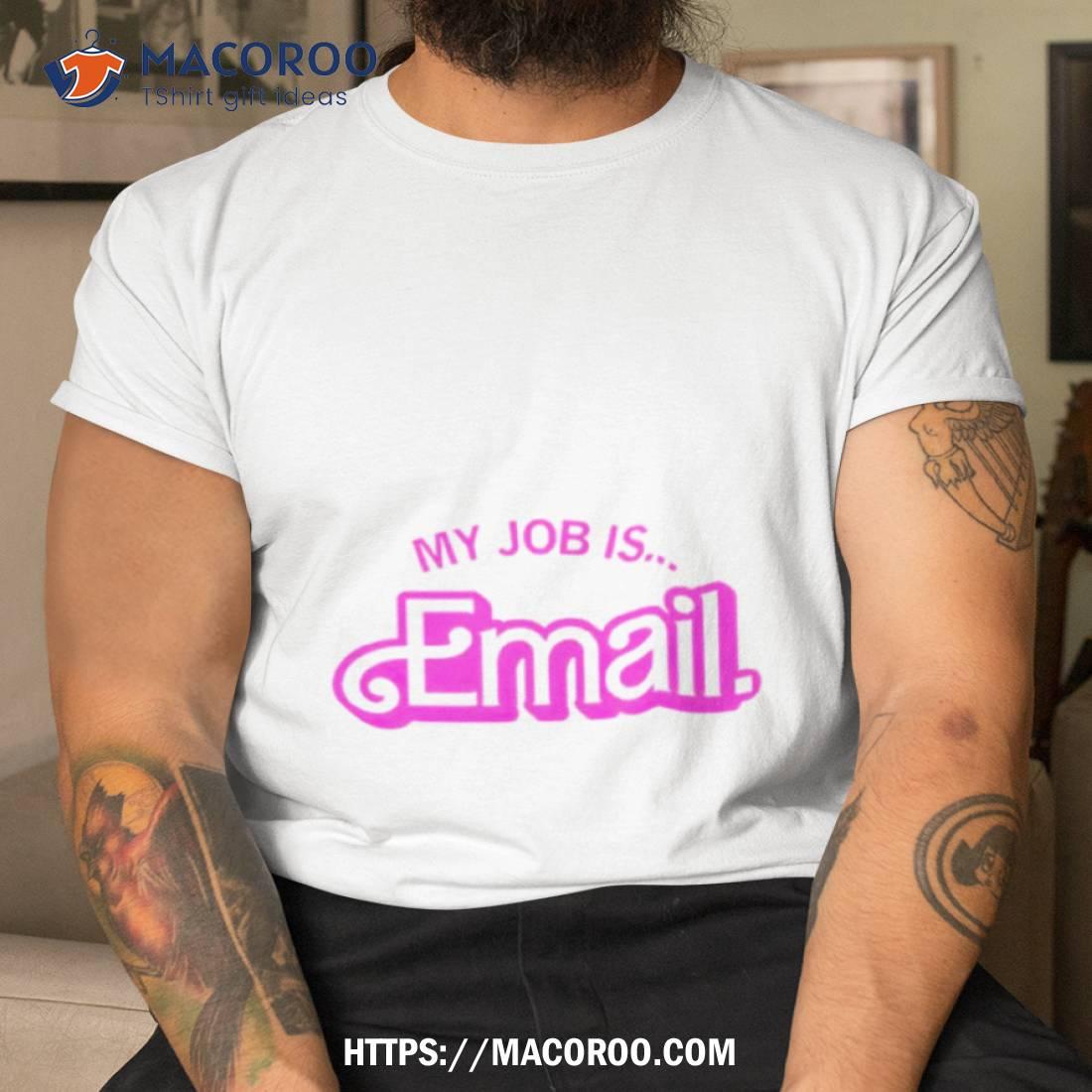My Job Is Email Shirt My Job Is Email Shirt