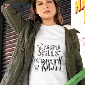 my people skills are rusty shirt tshirt 2